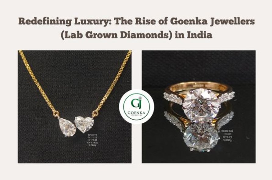Redefining Luxury: The Rise of Goenka Jewellers (Lab Grown Diamonds) in India